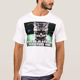 The Fail Is Strong With This One T-Shirt