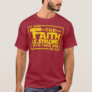 The Faith is strong with this one Christian T T-Shirt