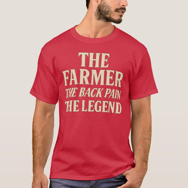 THE FARMER THE BACK PAIN THE LEGEND T-Shirt (Front)
