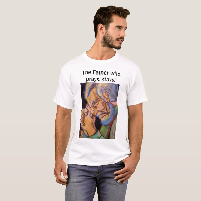 THE FATHER WHO PRAYS, STAYS tee (Front Full)