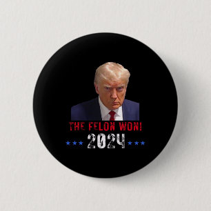 The Felon Won Trump Won Election President Trump  6 Cm Round Badge