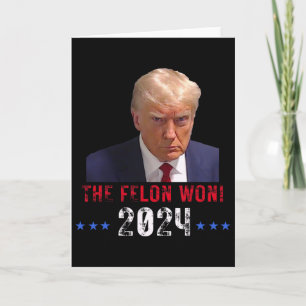 The Felon Won Trump Won Election President Trump Card