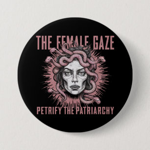 The Female Gaze Petrify The Patriarchy Medusa 7.5 Cm Round Badge