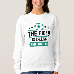 The Field Is Calling And I Must Go Sweatshirt