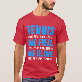 THE FIELD IS MY HOMEHE GLOVE IN MY FRIEND SPORTS f T-Shirt