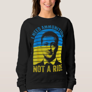 The Fight Is Here I Need Ammunition Not A Ride 2 Sweatshirt