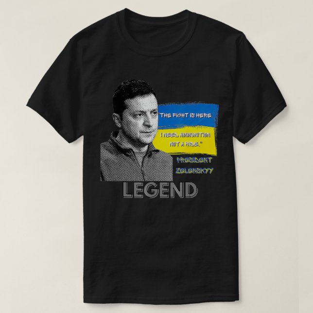 The Fight Is Here Ukraine President Zelensky Legen T-Shirt (Design Front)