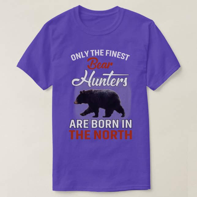 THE FINEST BEAR HUNTERS ARE BORN IN THE NORTH COLL T-Shirt (Design Front)
