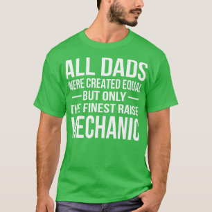 The Finest Dad Raise Mechanic Mechanic T Shirt