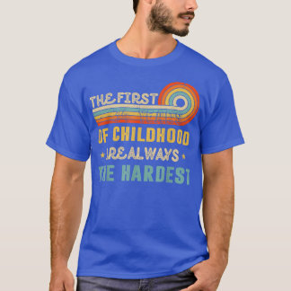 The First 34 Years Of Childhood Are Always The Har T-Shirt