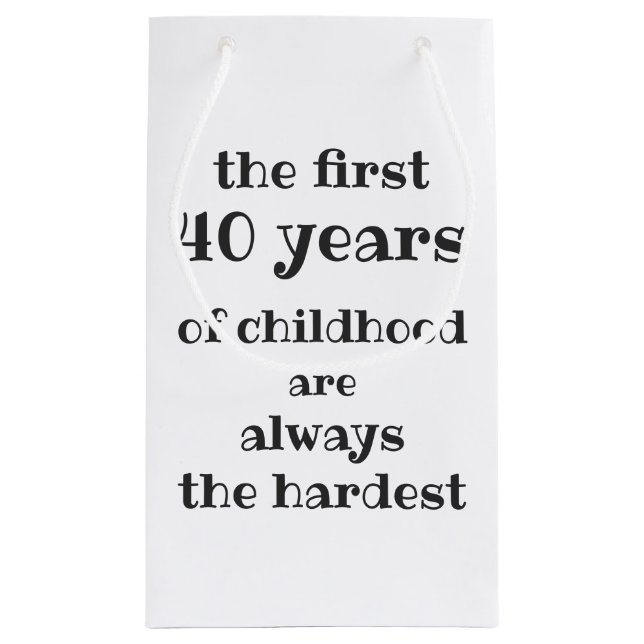 The First 40 years of Childhood are the Hardest  Small Gift Bag (Back)