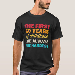 The First 50 Years Of Childhood B Day Funny 50 Bir T-Shirt