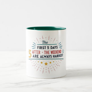THE FIRST 5 DAYS AFTER THE WEEKEND ARE ALWAYS HARD Two-Tone COFFEE MUG