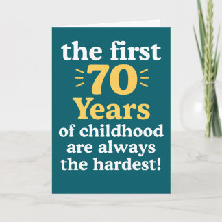 The First 70 years of Childhood are the Hardest Card
