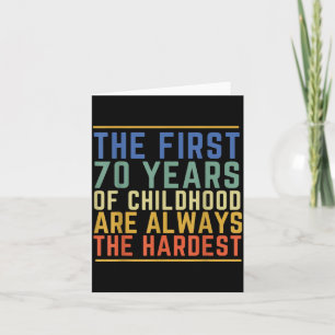 The First 70 Years Of Childhood Are The Hardest Card