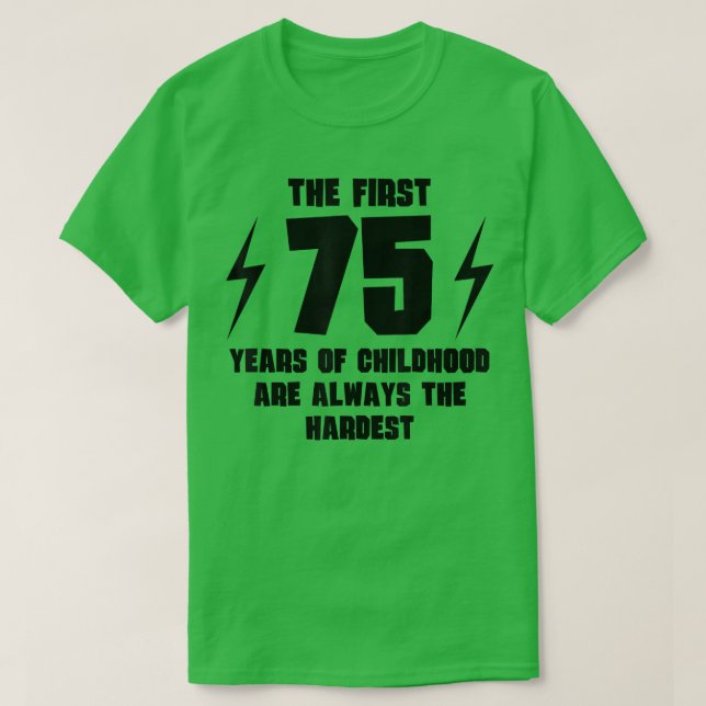The First 75 Years Of Childhood Funny 75th Birthda T-Shirt (Design Front)
