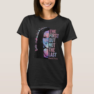 The First But Not The Last Madam President Harris T-Shirt