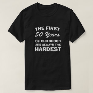 THE FIRST FIFTY YEARS OF CHILDHOOD ARE THE HARDEST T-Shirt
