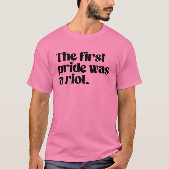 The first pride was a riot T-Shirt (Front)