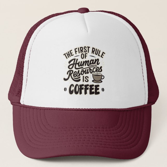 The First Rule Of Human Resources Is Coffee Trucker Hat (Front)