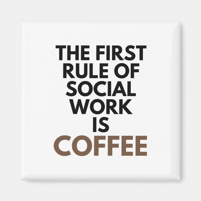 The First Rule Of Social Work Is Coffee Helping Magnet (Front)