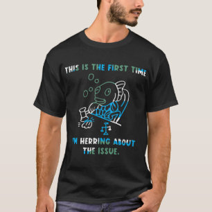 the first time Im herring Aquarium Gift T-Shirt