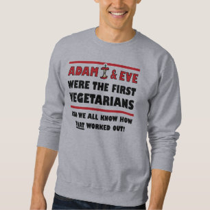 The First Vegetarians Funny T-Shirt Sayings Quotes Sweatshirt