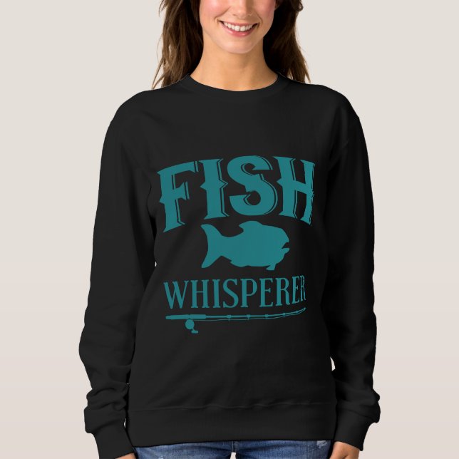 The Fish Whisperer Sweatshirt (Front)