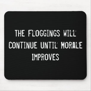 The Floggings will Continue until Morale Improves Mouse Pad