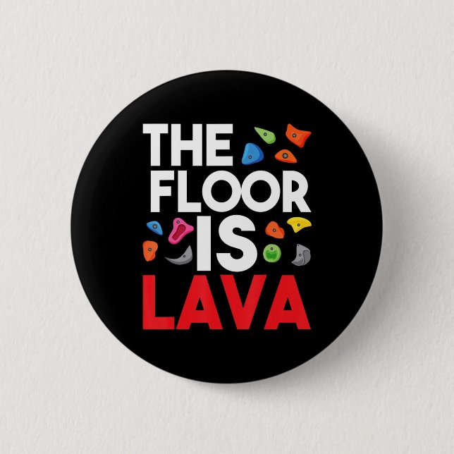 The Floor Is Lava  Bouldering Wall Climber Rock Cl 6 Cm Round Badge (Front)