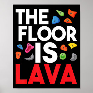 The Floor Is Lava  Bouldering Wall Climber Rock Cl Poster