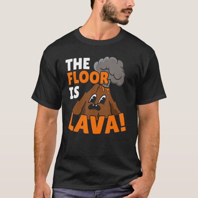 The Floor Is Lava Geology Volocanology Volcano T-Shirt (Front)
