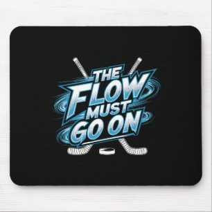 The Flow Must Go On - Ice Hockey Mindset Mouse Pad