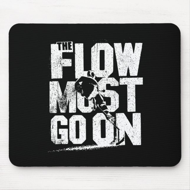 The Flow Must Go On - Unstoppable Hockey Style  Mouse Pad (Front)