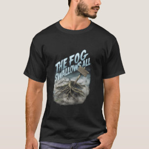 The Fog Swallows All in Mysterious Foggy Scary Woo T-Shirt