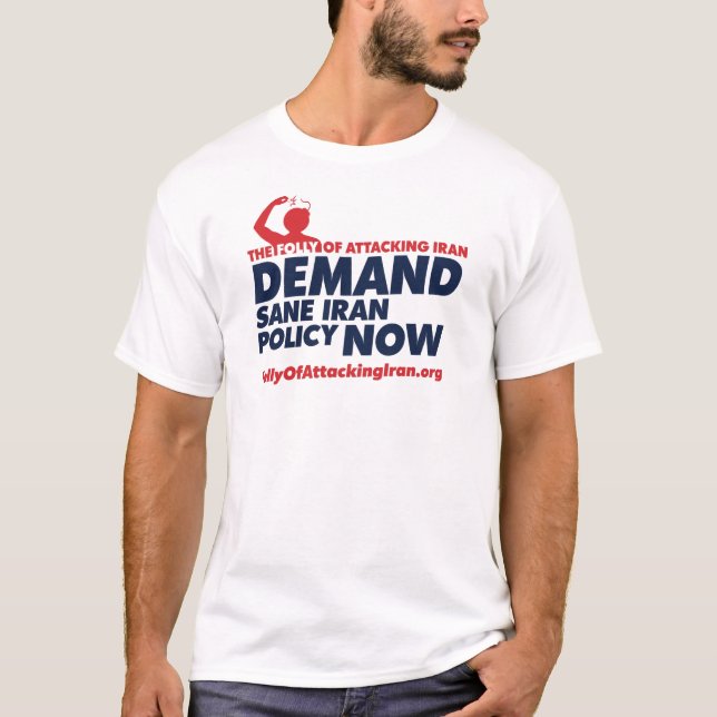 THE FOLLY OF ATTACKING IRAN - Customised T-Shirt (Front)