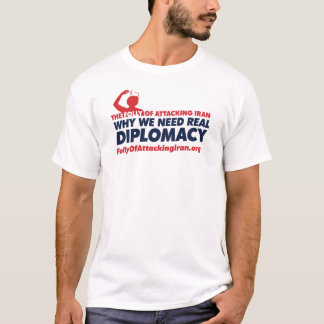 THE FOLLY OF ATTACKING IRAN T-Shirt