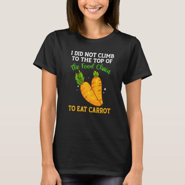 The Food Chain Has Carrots Vegetable Carrots T-Shirt (Front)