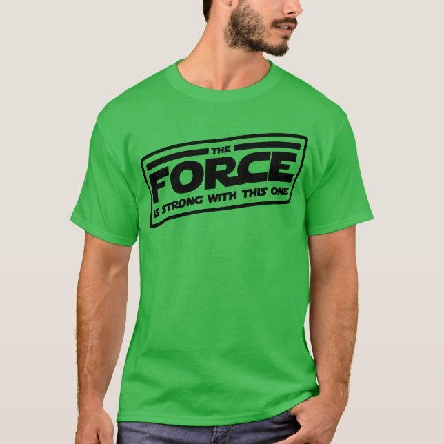 The Force Is Strong friend T-Shirt (Front)