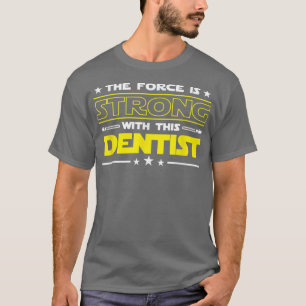 The Force is Strong With This Dentist Funny Job gi T-Shirt