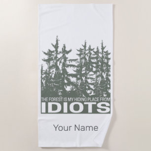 The Forest Is My Hiding Place From Idiots Saying Beach Towel