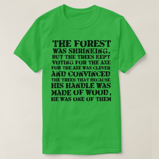 The forest is shrinking but the trees kept voting  T-Shirt (Design Front)