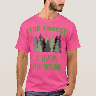 The Forest Is Strong With This One Hiking Camping T-Shirt