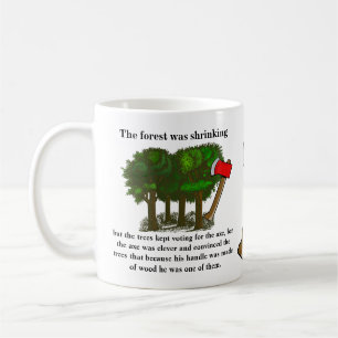 The forest was shrinking but the trees kept voting coffee mug