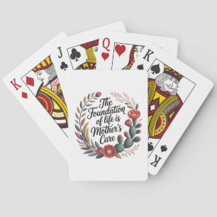 The Foundation Of Life Is Mother's Care Playing Cards
