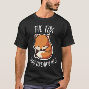 The Fox Who Dreams Big For Fox Fan Vixen Lovers T-Shirt