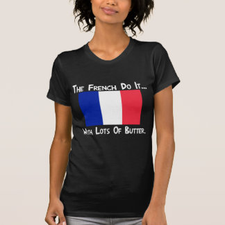 The French Do It... With Lots of Butter T-Shirt