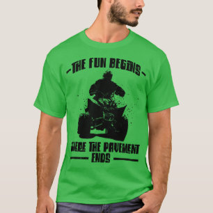 The Fun Begins Where The Pavement Ends Quad Bike E T-Shirt