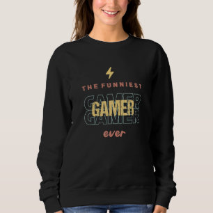 The Funniest Gamer Ever I Retro Gamer Sweatshirt
