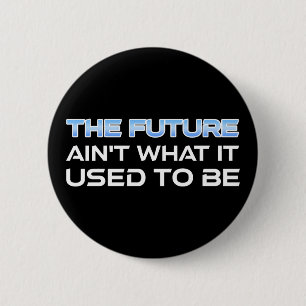 The Future Ain't What It Used To Be 6 Cm Round Badge